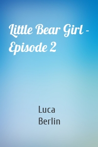 Little Bear Girl - Episode 2