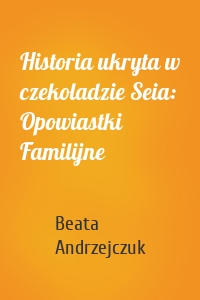 Historia ukryta w czekoladzie Seia: Opowiastki Familijne