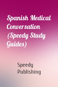 Spanish Medical Conversation (Speedy Study Guides)
