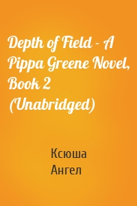 Depth of Field - A Pippa Greene Novel, Book 2 (Unabridged)