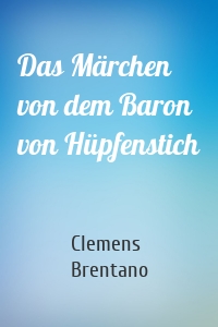 Das Märchen von dem Baron von Hüpfenstich