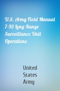 U.S. Army Field Manual 7-93 Long-Range Surveillance Unit Operations