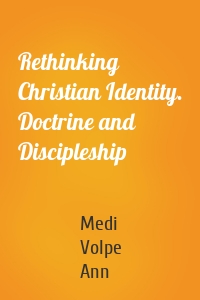 Rethinking Christian Identity. Doctrine and Discipleship