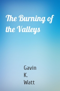 The Burning of the Valleys