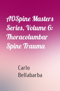 AOSpine Masters Series, Volume 6: Thoracolumbar Spine Trauma