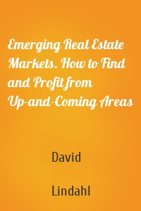 Emerging Real Estate Markets. How to Find and Profit from Up-and-Coming Areas