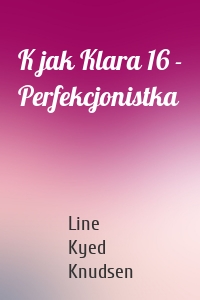 K jak Klara 16 - Perfekcjonistka