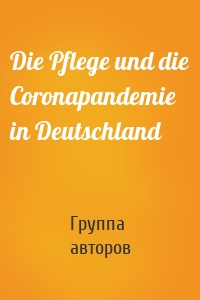 Die Pflege und die Coronapandemie in Deutschland