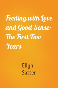 Feeding with Love and Good Sense: The First Two Years