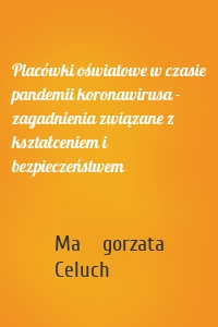 Placówki oświatowe w czasie pandemii koronawirusa - zagadnienia związane z kształceniem i bezpieczeństwem