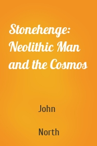 Stonehenge: Neolithic Man and the Cosmos