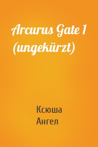 Arcurus Gate 1 (ungekürzt)
