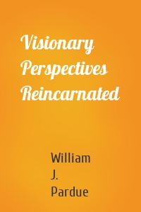 Visionary Perspectives Reincarnated