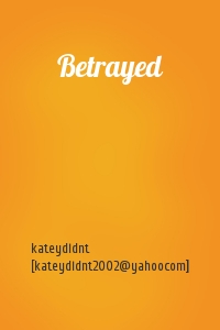 kateydidnt [kateydidnt2002@yahoocom] - Betrayed