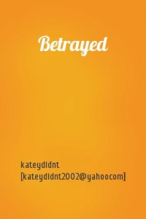 Обложка книги «Betrayed» — kateydidnt [kateydidnt2002@yahoocom]