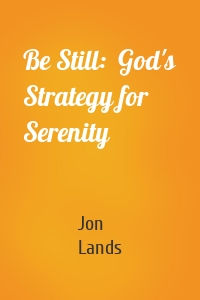 Be Still:  God's Strategy for Serenity