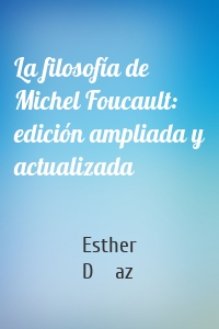 La filosofía de Michel Foucault: edición ampliada y actualizada