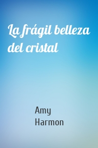 La frágil belleza del cristal