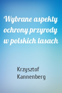 Wybrane aspekty ochrony przyrody w polskich lasach