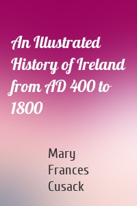 An Illustrated History of Ireland from AD 400 to 1800