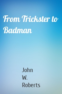 From Trickster to Badman