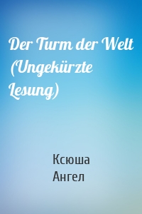 Der Turm der Welt (Ungekürzte Lesung)