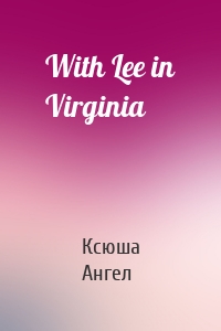 With Lee in Virginia