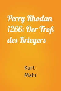 Perry Rhodan 1266: Der Troß des Kriegers