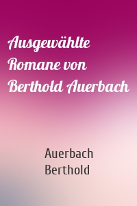 Ausgewählte Romane von Berthold Auerbach