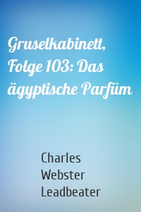 Gruselkabinett, Folge 103: Das ägyptische Parfüm