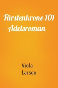 Fürstenkrone 101 – Adelsroman