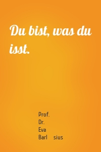 Du bist, was du isst.