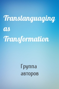 Translanguaging as Transformation