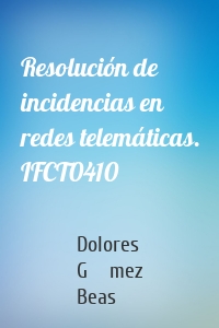 Resolución de incidencias en redes telemáticas. IFCT0410