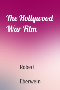 The Hollywood War Film
