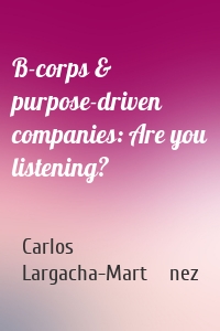 B-corps & purpose-driven companies: Are you listening?