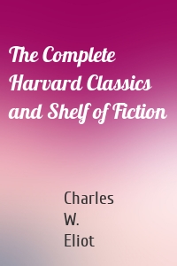 The Complete Harvard Classics and Shelf of Fiction