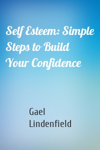 Self Esteem: Simple Steps to Build Your Confidence
