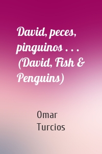 David, peces, pinguinos . . . (David, Fish & Penguins)