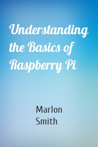 Understanding the Basics of Raspberry Pi