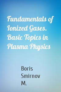 Fundamentals of Ionized Gases. Basic Topics in Plasma Physics