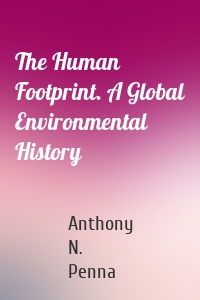 The Human Footprint. A Global Environmental History