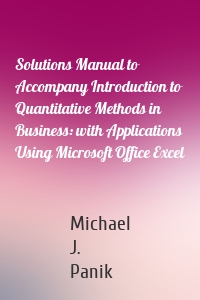 Solutions Manual to Accompany Introduction to Quantitative Methods in Business: with Applications Using Microsoft Office Excel