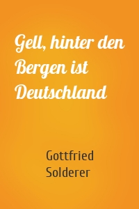 Gell, hinter den Bergen ist Deutschland