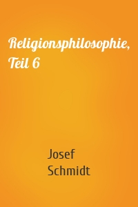 Religionsphilosophie, Teil 6