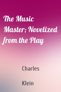 The Music Master; Novelized from the Play