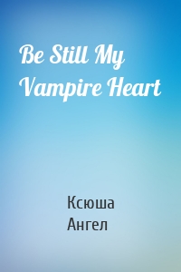 Be Still My Vampire Heart