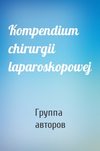 Kompendium chirurgii laparoskopowej