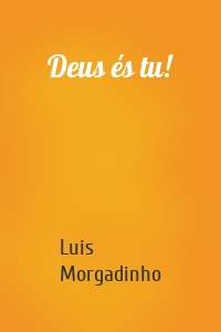 Deus és tu!