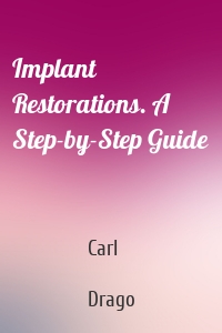 Implant Restorations. A Step-by-Step Guide